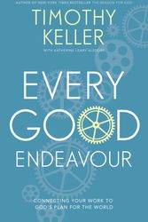 Cover Art for 9781444702606, Every Good Endeavour: Connecting Your Work to God's Plan for the World by Timothy Keller