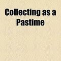 Cover Art for 9781151528001, Collecting as a Pastime (Paperback) by Charles Rowed