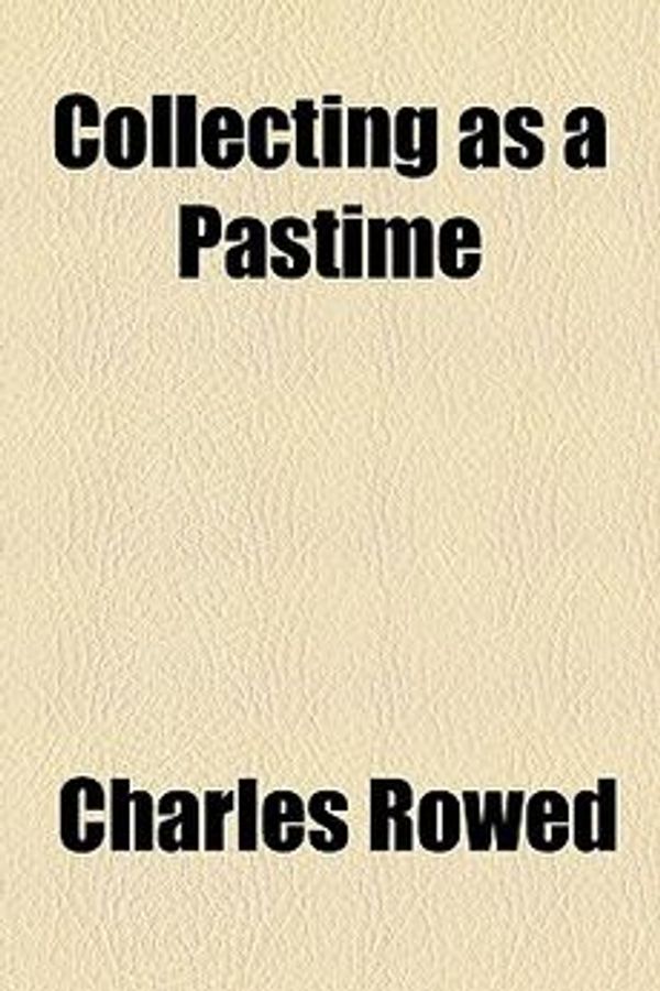 Cover Art for 9781151528001, Collecting as a Pastime (Paperback) by Charles Rowed