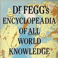 Cover Art for 9780413564306, Dr. Fegg's Encyclopaedia of All World Knowledge by Jones Terry