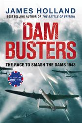 Cover Art for 9780593066768, Dam Busters: The Race to Smash the Dams, 1943 by James Holland