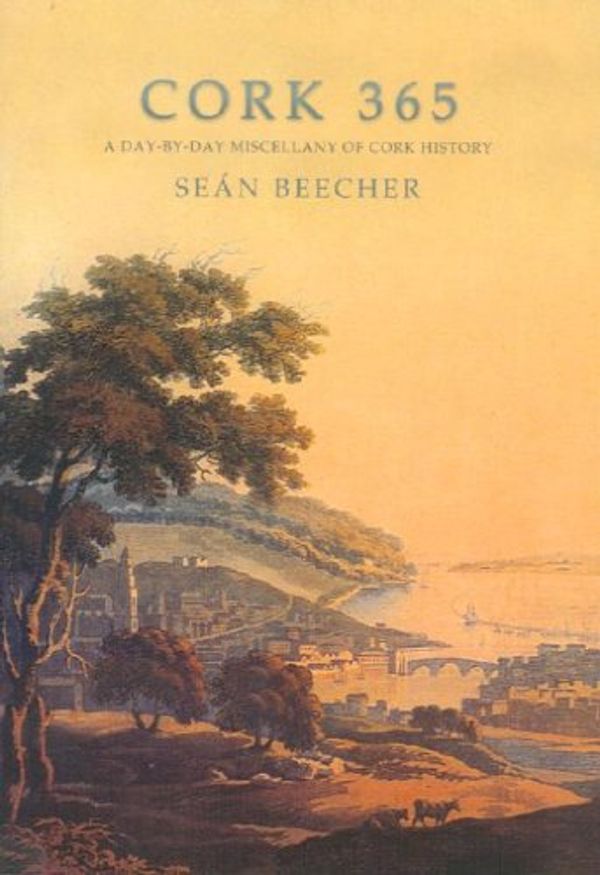 Cover Art for 9781903464922, Cork 365: A Day-by-day Miscellany of Cork History by Sean Beecher