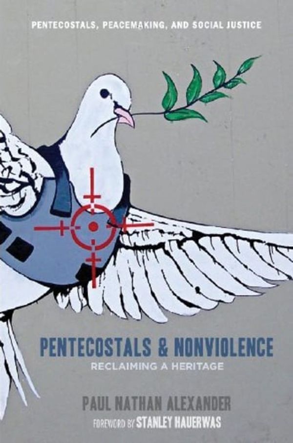 Cover Art for 9781606083628, Pentecostals and Nonviolence by Paul Nathan Alexander