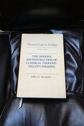 Cover Art for 9780520044838, Theoretical Logic in Sociology: Modern Reconstruction of Classical Thought - Talcott Parsons v. 4 by Jeffrey C. Alexander