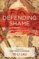 Cover Art for 9781540960146, Defending Shame: Its Formative Power in Paul's Letters by Te-Li Lau