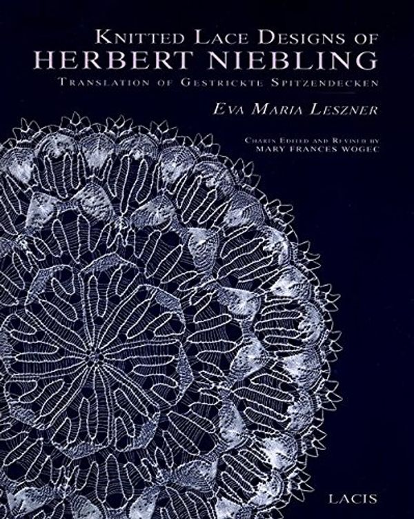 Cover Art for 9781891656873, Knitted Lace Designs of Herbert Niebling Translation of Gestrickte Spitzendecken by Eva Maria Leszner