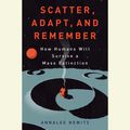 Cover Art for 9780804127295, Scatter, Adapt, and Remember by Annalee Newitz