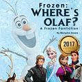 Cover Art for B01NC08I2H, Frozen: Where's Olaf?: A Frozen Fanfiction (Disney Frozen, Disney Books, Children Books, Disney Princess) by Memphis Alvera