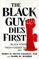 Cover Art for 9781982186531, The Black Guy Dies First: Black Horror Cinema from Fodder to Oscar by Means Coleman, Robin R., Harris, Mark H.