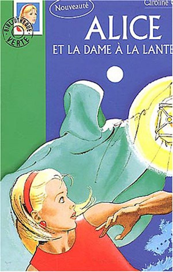 Cover Art for 9782012006935, Alice ET LA Dame a LA Lanterne by Caroline Quine