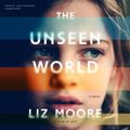 Cover Art for 9781504724340, The Unseen World by Liz Moore