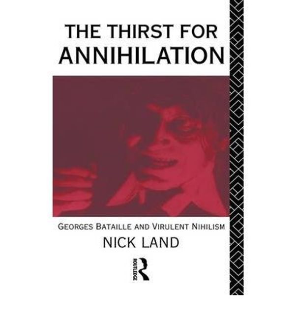 Cover Art for B0079F0LM6, [ The Thirst for Annihilation: Georges Bataille and Virulent Nihilism ] By Land, Nick ( Author ) [ 1990 ) [ Paperback ] by Nick Land