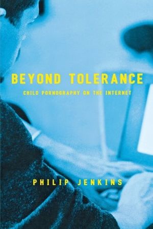Cover Art for 9780814742631, Beyond Tolerance: Child Pornography on the Internet by Jenkins, Philip