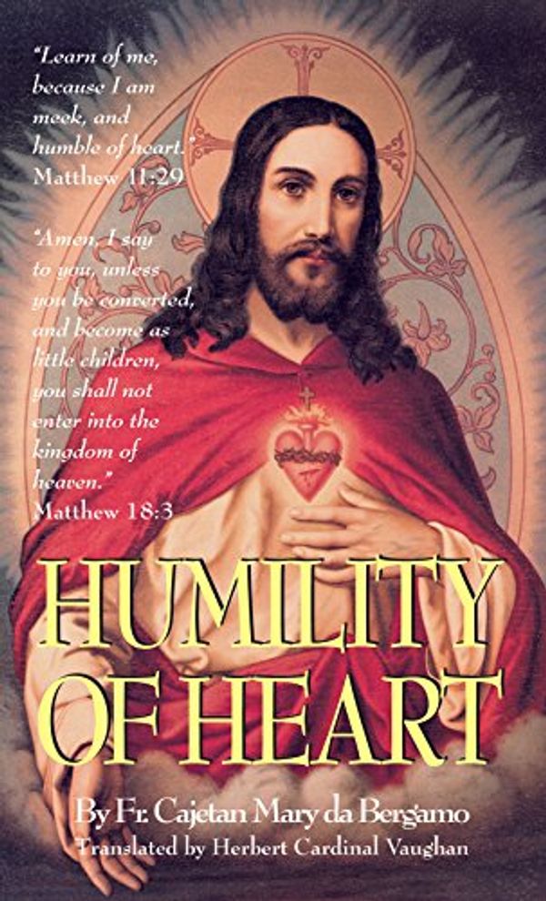 Cover Art for B07D3C4HWM, Humility of Heart by Da Bergamo, Rev. Fr. Cajetan Mary