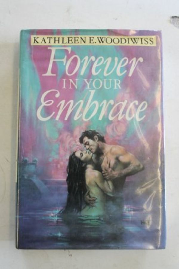 Cover Art for 9780749901899, Forever in Your Embrace by Kathleen E. Woodiwiss