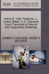 Cover Art for 9781270686767, Arthur E. Hall, Petitioner, V. United States. U.S. Supreme Court Transcript of Record with Supporting Pleadings by James C. Gaither, Wade H. McCree
