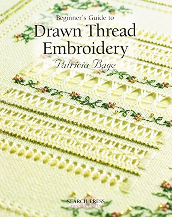 Cover Art for 9781844482429, Beginner's Guide to Drawn Thread Embroidery by Patricia Bage