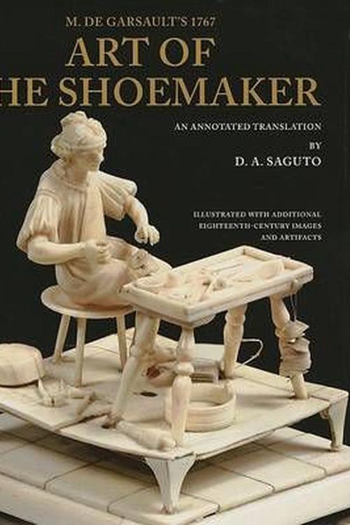 Cover Art for 9780896726505, M. de Garsault's 1767 Art of the Shoemaker: An Annotated Translation (Costume Society of America) by De Garsault, François A