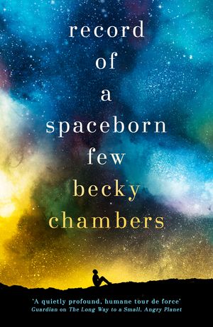 Cover Art for 9781473647640, Record of a Spaceborn Few: Wayfarers 3 by Becky Chambers