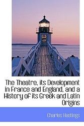 Cover Art for 9781116986372, The Theatre, Its Development in France and England, and a History of Its Greek and Latin Origins by Charles Hastings