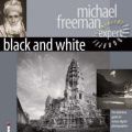 Cover Art for 9781904705574, Black and White: The Definitive Guide for Serious Digital Photographers (Digital Photography Expert) by Michael Freeman