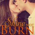 Cover Art for 9781939455086, Shine Not Burn by Elle Casey