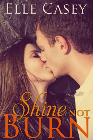 Cover Art for 9781939455086, Shine Not Burn by Elle Casey