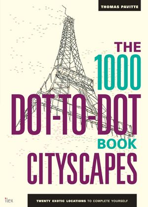Cover Art for 9781781571446, The 1000 Dot-to-Dot Book: Cityscapes: Twenty exotic locations to complete yourself by Thomas Pavitte