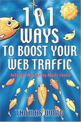Cover Art for 9780963834973, 101 Ways to Boost Your Web Traffic: Internet Marketing Made Easier, 3rd Edition by Thomas Wong