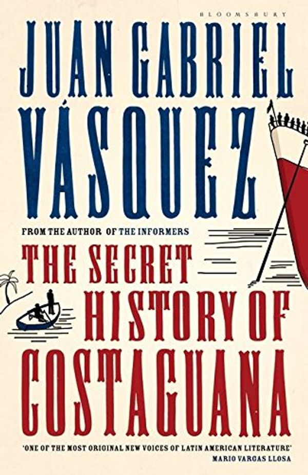 Cover Art for 9781408800188, The Secret History of Costaguana by Juan Gabriel Vasquez