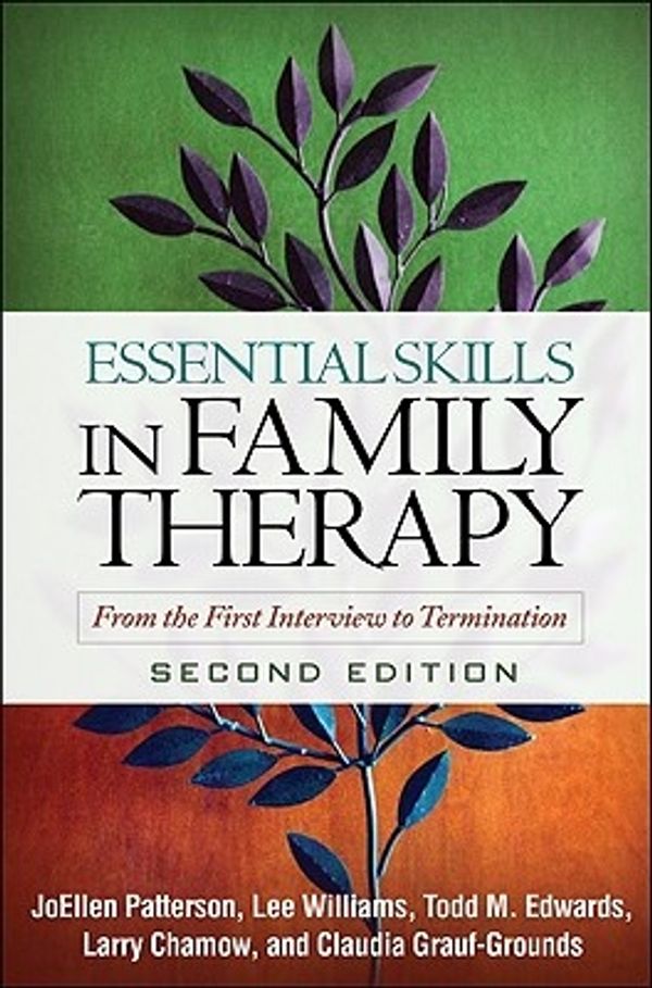 Cover Art for 9781606233054, Essential Skills In Family Therapy by Patterson PhD Lmft, JoEllen, Williams Ph.D., Lee, Edwards PhD Lmft, Todd M, Chamow PhD Lmft, Larry, Grauf-Grounds PhD Lmft, Claudia