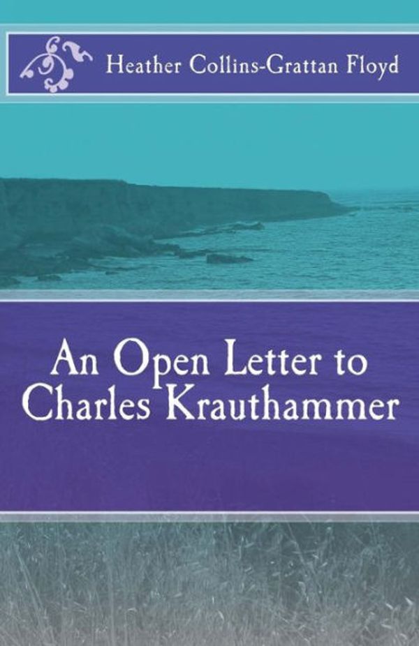 Cover Art for 9781720995609, An Open Letter to Charles Krauthammer by Heather Collins-Grattan Floyd