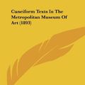 Cover Art for 9781161776980, Cuneiform Texts in the Metropolitan Museum of Art (1893) by Unknown