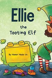Cover Art for 9781953399182, Ellie the Tooting Elf: A Story About an Elf Who Toots (Farts) by Heals Us, Humor