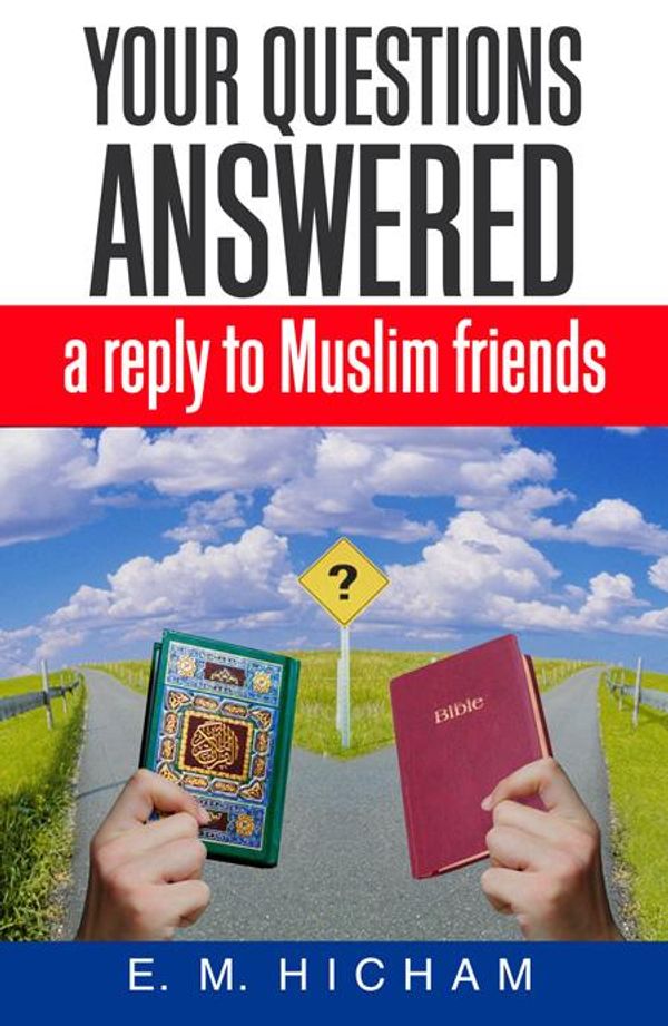 Cover Art for 9780852346945, Your Questions Answered: A Reply to Muslim Friends by E. M. Hicham