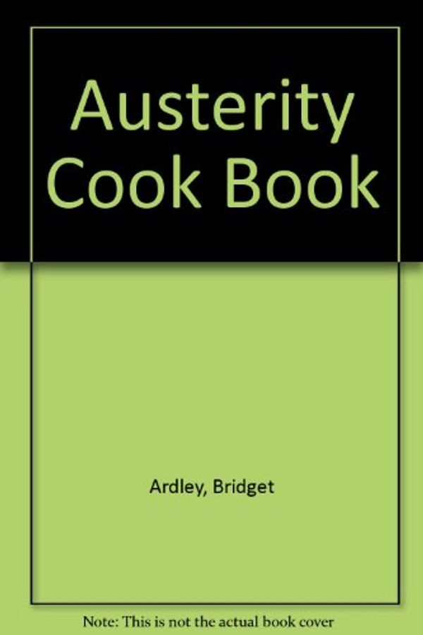 Cover Art for 9780099147701, Austerity Cook Book by Bridget Ardley