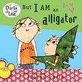 Cover Art for 9781101646953, But I Am an Alligator by Lauren Child