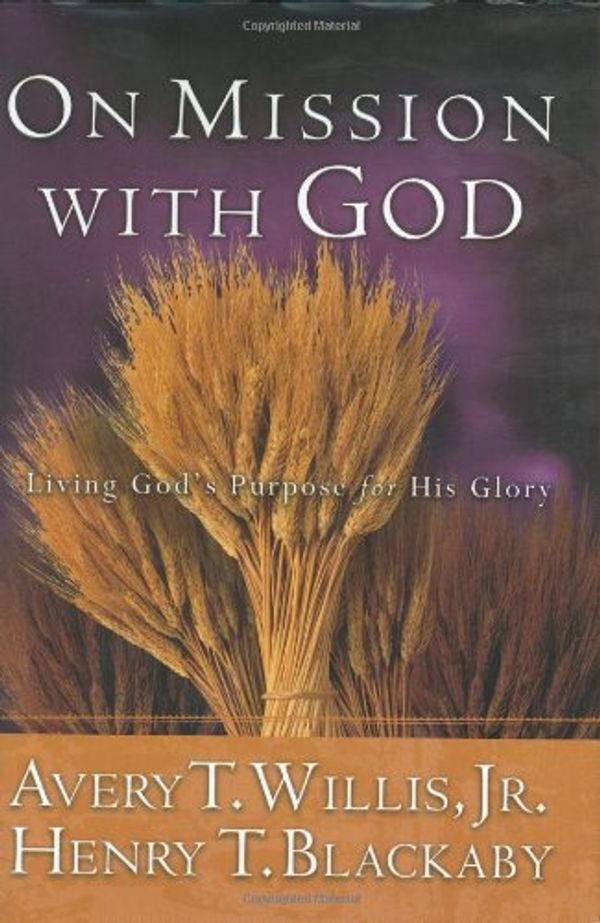 Cover Art for 9780805425536, On Mission with God: Living God's Purpose for His Glory by Henry T. Blackaby, Avery T. Willis