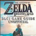 Cover Art for 9781975613372, The Legend of Zelda Breath of the Wild DLC 1 Game Guide Unofficial by Unknown