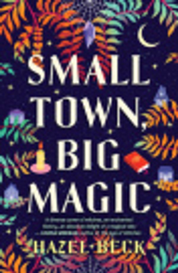 Cover Art for 9781867260035, Small Town, Big Magic by Hazel Beck