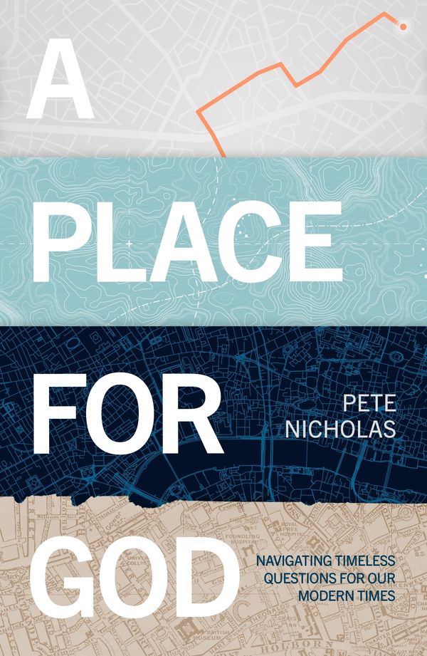 Cover Art for 9781789741599, A Place For God: Navigating Timeless Questions for our Modern Times. by Pete Nicholas