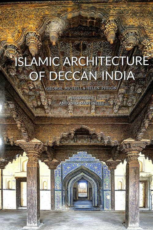 Cover Art for 9781851498611, Islamic Architecture of the Deccan, India14th to 18th Centuries by George Michell, Helen Philon