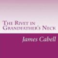 Cover Art for 9781501068188, The Rivet in Grandfather's Neck by James Branch Cabell