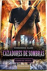Cover Art for 9788467239072, CAZADORES DE SOMBRAS: CIUDAD DE CRISTAL by Cassandra Clare
