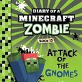 Cover Art for 9781943330881, Diary of a Minecraft Zombie Book 15: Attack of the Gnomes! by Zack Zombie