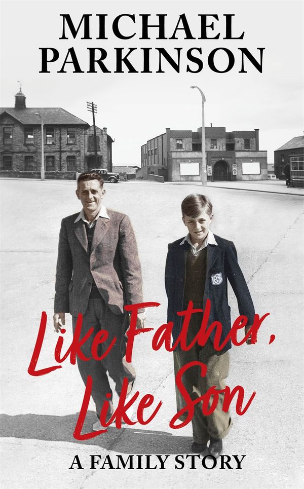 Cover Art for 9781529362466, Like Father, Like Son: A family story by Michael Parkinson