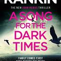 Cover Art for B086SNF147, A Song for the Dark Times by Ian Rankin
