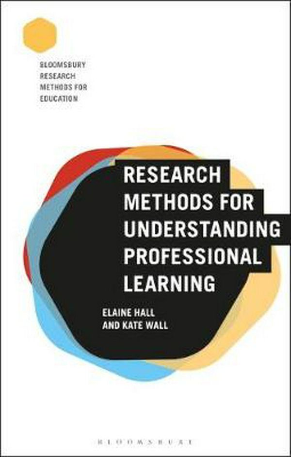 Cover Art for 9781474274609, Research Methods for Understanding Professional Learning (Bloomsbury Research Methods for Education) by Elaine Hall
