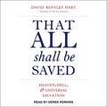 Cover Art for 9781515934011, That All Shall Be Saved: Heaven, Hell, and Universal Salvation by David Bentley Hart