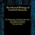 Cover Art for 9781515413851, The Selected Writings of Friedrich Nietzsche: The Philosophy of Friedrich Nietzsche; Thus Spake Zarathustra; Beyond Good and Evil; The Anti-Christ by Friedrich Dr Nietzsche